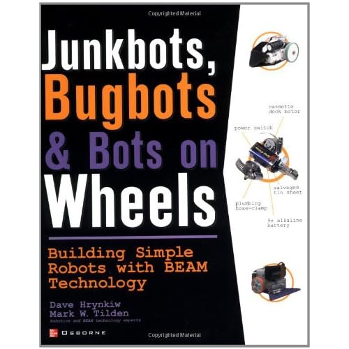 JunkBots, Bugbots, and Bots on Wheels: Building Simple Robots With BEAM Technology (0783254040779): David Hrynkiw, Mark Tilden