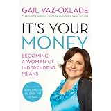 It's Your Money: Becoming A Woman Of Independent Meansby Gail Vaz-Oxlade