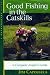 Good Fishing in the Catskills: A Complete Angler's Guide (Third Edition) (Backcountry Guides)