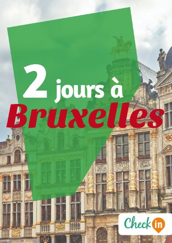 2 jours à Bruxelles: Des cartes, des bons plans et les itinéraires indispensables (French Edition)