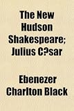The New Hudson Shakespeare; Julius Cæsar