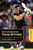 Twenty 20 Cricket Coaching: How to Play, Coach and Win
