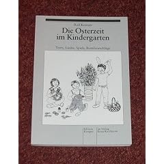 Die Osterzeit im Kindergarten. Texte, Lieder, Spiele, Bastelvorschl�ge
