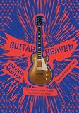 Guitar Heaven: The Most Famous Guitars to Electrify Our World
