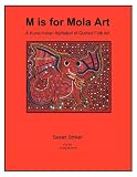 M Is for Mola Art: A Kuna Indian Alphabet of Quilted Folk Art
