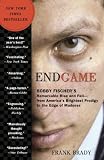 Endgame: Bobby Fischers Remarkable Rise and Fall - from Americas Brightest Prodigy to the Edge of Madness