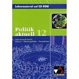 Politik aktuell, Ausgabe Bayern : 12 - Schuljahr, Lehrermaterial, 1 CD-ROM Internationale Politk: Akteure - Handlungsfelder - Perspektiven - Buchner