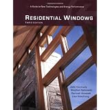 Residential Windows: A Guide to New Technologies and Energy Performance (Third Edition) ~ Dariush Arasteh