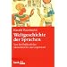 Weltgeschichte der Sprachen: Von der Fr�hzeit des Menschen bis zur Gegenwart