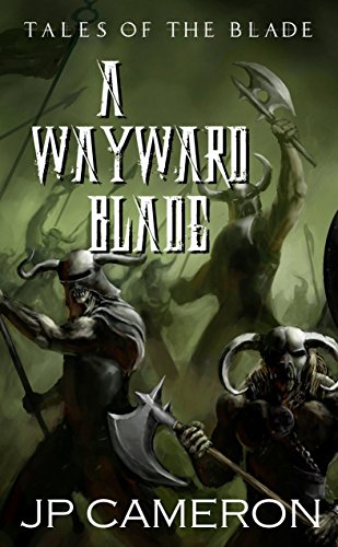 A Wayward Blade: An Adult Action and Adventure Fantasy novel (Tales of the Blade Book 1)