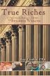True Riches: A Practical Guide To Building Wealth