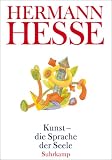Kunst - die Sprache der Seele: Gedanken aus seinen Werken und Briefen - Hermann Hesse