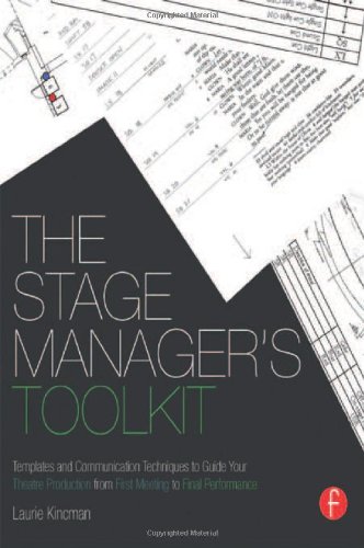 The Stage Manager's Toolkit: Templates and Communication Techniques to Guide Your Theatre Production from First Meeting to Final Performanc