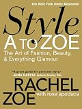 Style A to Zoe: The Art of Fashion, Beauty, & Everything Glamour