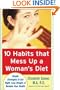 10 Habits That Mess Up a Woman’s Diet: Simple Strategies to Eat Right, Lose Weight, and Reclaim Your Health