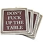 Don Fuck Up The Table Wood Drink Coasters - Great Housewarming Gift - Stocking Stuffer - Funny Christmas Gift - Made in USA - by Wooden Shoe Designs - SET OF 4