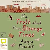 The Truth About These Strange Times | [Adam Foulds]
