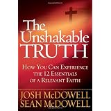 The Unshakable Truth: How You Can Experience the 12 Essentials of a Relevant Faith