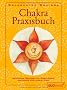 Chakra-Praxisbuch: Spirituelle �bungen f�r Gesundheit, Harmonie und innere Kraft