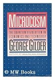 Microcosm: The Quantum Revolution in Economics and Technology