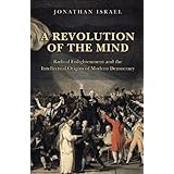 a revolution of the mind radical enlightenment and the intellectual origins of modern democracy