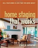 Home Staging That Works: Sell Your Home in Less Time for More Money