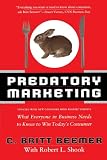 Predatory Marketing: What Everyone in Business Needs to Know to Win Today s Consumer