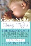 Good Night Sleep Tight: The Sleep Lady's Gentle Guide to Helping Your Child Go to Sleep, Stay Asleep, and Wake Up Happy