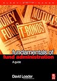 Fundamentals of Fund Administration: A Guide (Elsevier Finance)