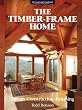 The Timber-Frame Home: Design, Construction, Finishing