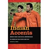 Indian Accents: Brown Voice and Racial Performance in American Television and Film (Asian American Experience)