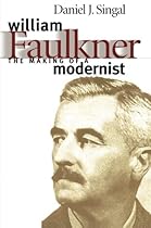 William Faulkner: The Making of a Modernist (Fred W. Morrison Series in Southern Studies) William Faulkner: The Making of a Modernist (Fred W. Morrison Series in Southern Studies)