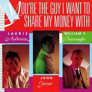 You're the Guy I Want to Share My Money With - Laurie Anderson, Anderson/Giorno/Burroughs