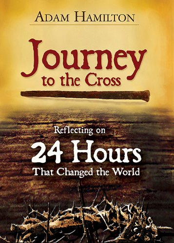 Journey to the Cross, Large Print Edition: Reflecting on 24 Hours That Changed the World