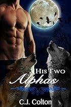 His Two Alphas (Gay Werewolf Shifter Menage MMM Erotic Romance) His Two Alphas (Gay Werewolf Shifter Menage MMM Erotic Romance)
