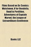 Films Based on Dc Comics: Watchmen, V for Vendetta, Road to Perdition, Adventures of Captain Marvel, the League of Extraordinary Gentlemen