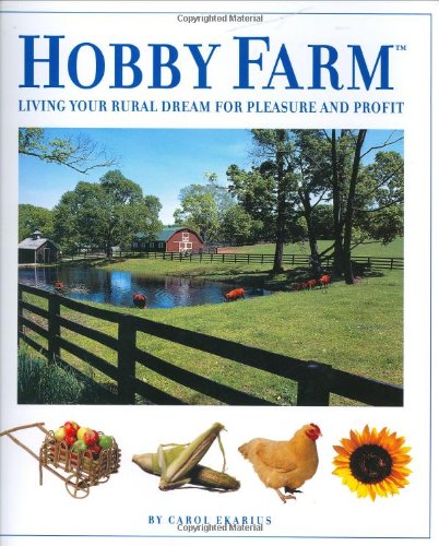 Hobby Farm: Living Your Rural Dream For Pleasure And Profit [Paperback]
