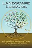 Landscape Lessons: A Practical and Inspirational Primer for the Southern Soil and Soul