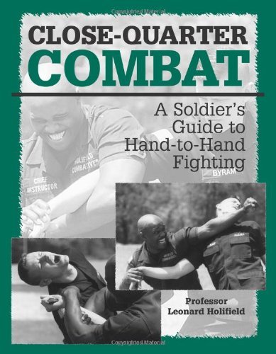 Close-quarter Combat: A Soldierâ€™s Guide To Hand-To-Hand Fighting