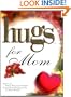 Hugs for Mom: Stories, Sayings, and Scriptures to Encourage and Inspire (Hugs Series)
