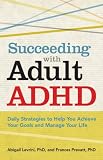 Succeeding with adult ADHD : daily strategies to help you achieve your goals and manage your life