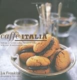 Caffé Italia : indulge in Italian coffee culture at home with over 30 delicious recipes