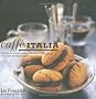 Caffe Italia: Indulge in Italian Coffee Culture at Home with Over 30 Delicious Recipes
