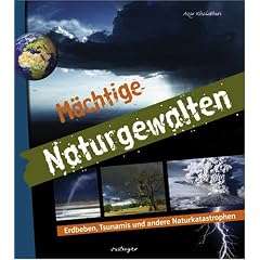 M�chtige Naturgewalten. Erdbeben, Tsunamis und andere Naturkatastrophen