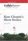 GradeSaver (TM) ClassicNotes: Kate Chopin's Short Stories