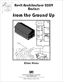 Revit Architecture 2009 Basics: From the Ground Up