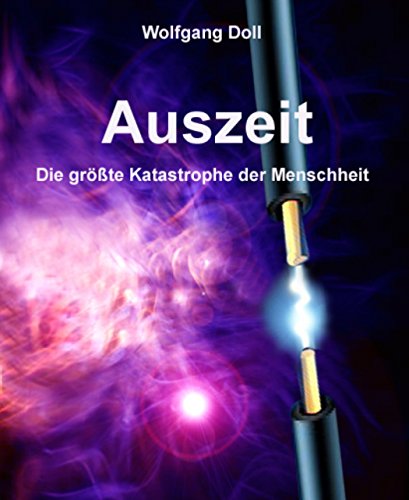 Auszeit: Die größte Katastrophe der Menschheit (German Edition)