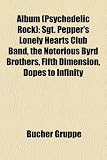 Album (Psychedelic Rock): Sgt. Pepper's Lonely Hearts Club Band, the Notorious Byrd Brothers, Fifth Dimension, Dopes to Infinity