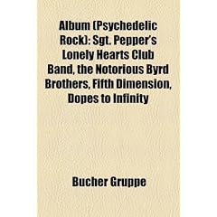 Album (Psychedelic Rock): Around the World in a Day, Sgt. Pepper's Lonely Hearts Club Band, The Notorious Byrd Brothers, Fifth Dimension, Dopes to ... Sun, Aoxomoxoa, Grayfolded, American Beauty