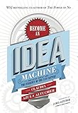 Become An Idea Machine: Because Ideas Are The Currency Of The 21st Century